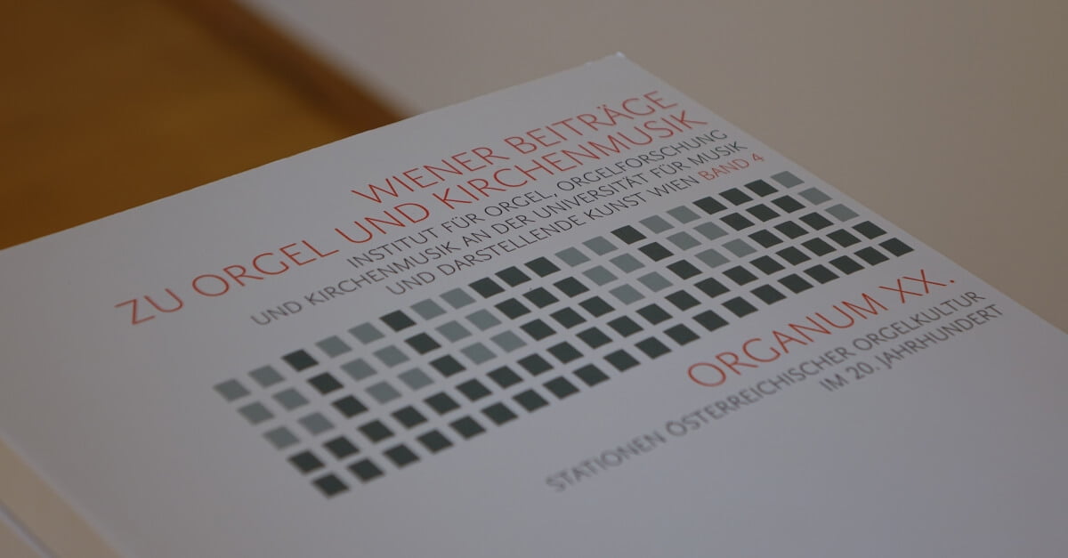 Präsentation: „ORGANUM XX. – Stationen österreichischer Orgelkultur im 20. Jahrhundert“
