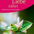 Grün, Anselm (2013): Was die Liebe nährt. 